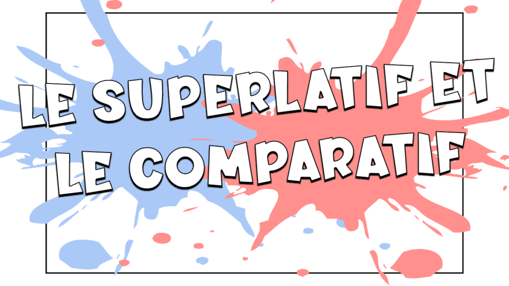 El superlativo y el comparativo en francés